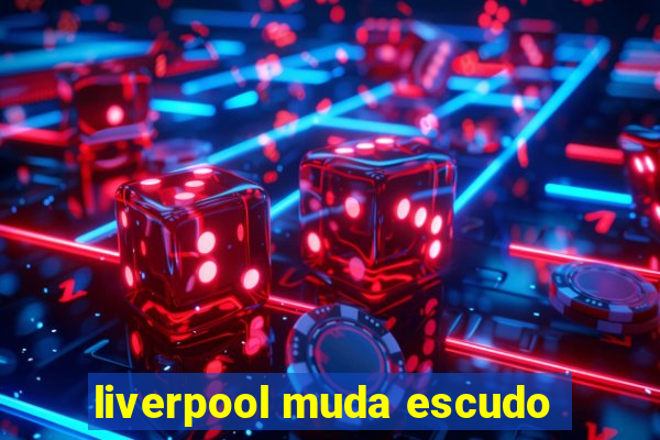 liverpool muda escudo